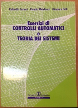 Esercizi di controlli automatici e teoria dei sistemi Raffaella Carloni Claudio Melchiorri Gianluca Palli ProgettoLeonardo